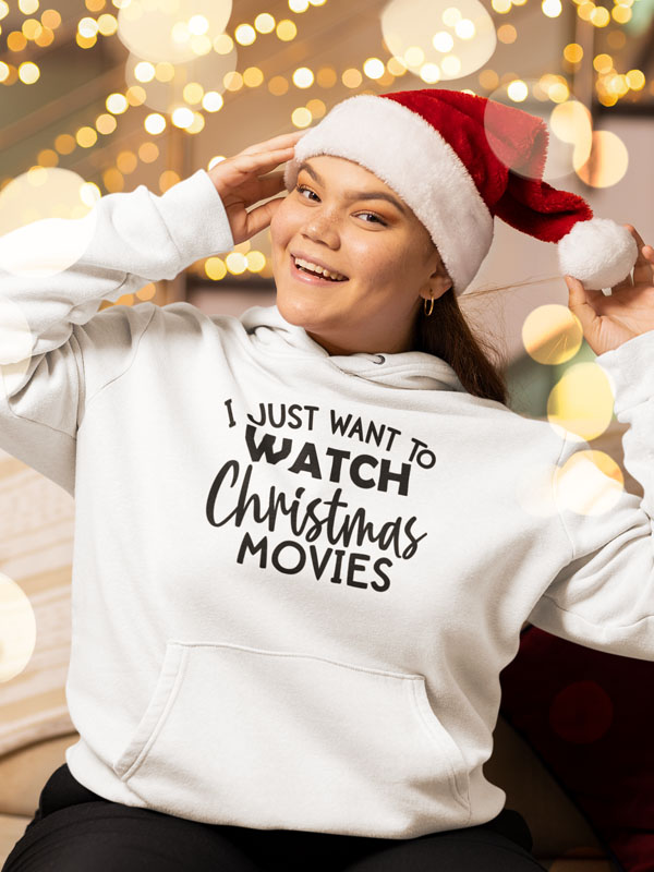I Just Want to Watch Christmas Movies Hoodie