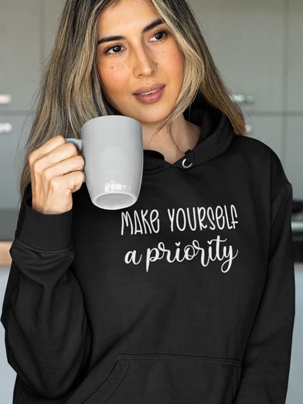 Make Yourself a Priority Hoodie