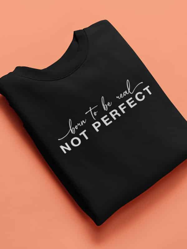 Born to be Real not Perfect Hoodie Sweater zwart